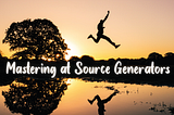 Mastering at Source Generators