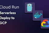 How to Deploy a Go service to GCP Cloud Run