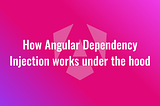 How Angular Dependency Injection works under the hood