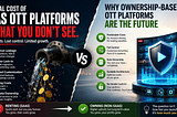 Comparison of SaaS OTT platform hidden costs vs ownership-based OTT platform benefits including revenue leakage, scaling costs, data ownership, and full control