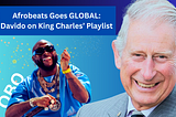Afrobeats Gets a Royal Stamp as Davido Makes King Charles’ Playlist