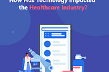 How Has Technology Impacted the Healthcare Industry?