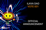 iLAVA DAO VOTE 001 — OFFICIAL ANNOUNCENT! 🔥🔥🔥