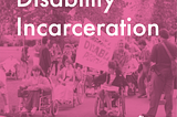 Disability Incarceration