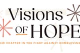 Visions of HOPE: A New Chapter in the Fight Against Homelessness