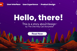 A mock-up of a landing page with primary text that says “Hello, there! This is a story about Design by ‘The One They Call Storyteller’, Read Now.”