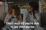 WHY YOU SHOULDN’T WAIT TILL YOU’RE SICK TO SEE THE DOCTOR