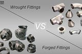 Wrought Fittings vs Forged Fittings