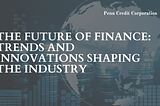 The Future of Finance: Trends and Innovations Shaping the Industry