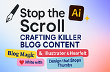 Stop the Scroll: Crafting Killer Blog Content with Illustrator & Heartfelt Words