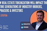 How Real Estate Tokenization Will Impact the Future Generations of Industry Brokers, Appraisers &…