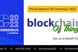 Blockchain of Things Signs on as a Sponsor for Consensus 2022