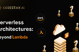 Serverless Architectures: Beyond Lambda