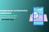 Designing for an Immersive Experience: The Challenges and Best Practices of UX Design for AR Mobile…