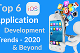 Top 6 iOS App Development Trends in 2020