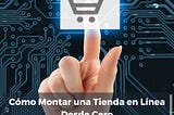 Cómo Montar una Tienda en Línea Desde Cero