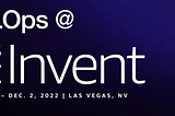 12 MLOps breakout sessions I’m looking forward to at Re:Invent 2022