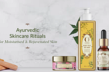 Ayurvedic Skincare Rituals for Moisturized and Rejuvenated Skin