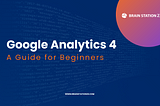 The ultimate Google Analytics 4 guide for the beginners