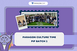 Paragon Culture Time: PIP Batch 2