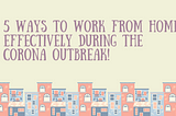 5 Ways to work from home effectively during the corona outbreak!