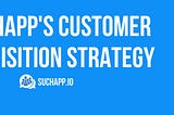 Suchapp’s Customer Acquisition Strategy