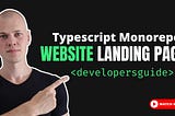 Building a Landing Page in a TypeScript Monorepo: A Developer’s Insight