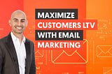 How to Maximize Your Customer Lifetime Value with Email Marketing — Email Marketing Unlocked