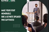 Make Your Event Memorable: Hire a Keynote Speaker Who Captivates