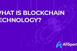 What is Blockchain technology?