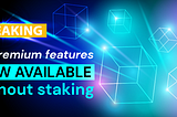 NEW: All Features Now Available Without Staking