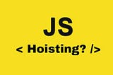 Hoisting in JavaScript…