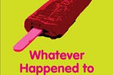 Book cover for Whatever Happened to Pudding Pops?