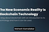 The New Economic Reality Is Blockchain Technology: A blog about blockchain with an introduction to…