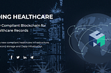 MedChain — Memelopori Perawatan Kesehatan Blockchain-Diaktifkan & Rekam Medis Elektronik