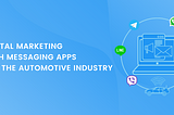 Digital Marketing with Messaging Apps for the Automotive Industry