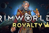 Rimworld: Royalty is the Best DLC in Decades