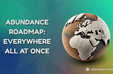 Abundance Roadmap: Everywhere All at Once