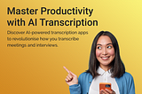 Transcribe meetings and interviews effortlessly with these AI-Powered apps