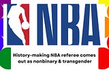 NBA Referee Comes Out As Nonbinary & Transgender