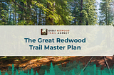 The 300-mile Great Redwood Trail Puts Down Roots with Adoption of Master Plan