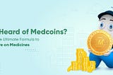 Ever Heard of Medcoins? Here Is the Ultimate Formula to Save More on Medicines