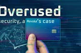 Overused security — a Revolut’s case