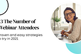 x3 The Number of Webinar Attendees