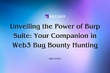 Unveiling the Power of Burp Suite: Your Companion in Web3 Bug Bounty Hunting