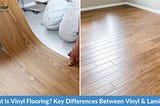 What Is Vinyl Flooring? Key Differences Between Vinyl & Laminate