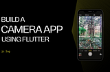 Build a Camera App : Flutter In-App Camera