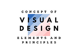 Concept of Visual Design — Elements and Principles