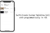 Swift — Create Custom TableView Cell with programmatically in iOS
