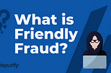 Friendly Fraud… You probably weren’t expecting to hear those two words side-by-side in the same…